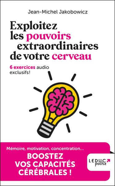 EXPLOITEZ LES POUVOIRS EXTRAORDINAIRES DE VOTRE CERVEAU - 6 EXERCICES AUDIO EXCLUSIFS !