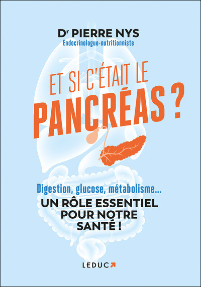 ET SI C´ETAIT LE PANCREAS ? - DIGESTION, GLUCOSE, METABOLISME... UN ROLE ESSENTIEL POUR NOTRE SANTE