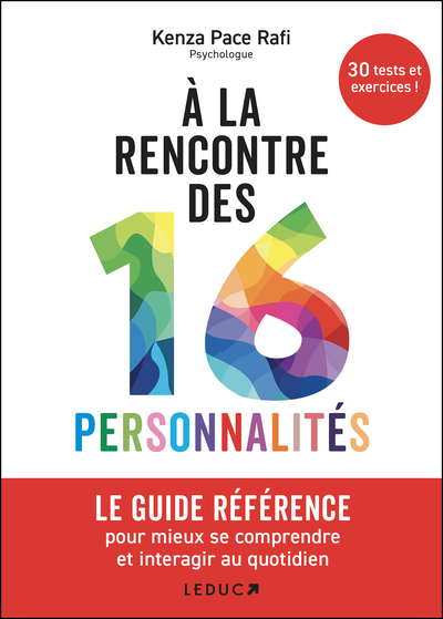 A LA RENCONTRE DES 16 PERSONNALITES - LE GUIDE REFERENCE POUR MIEUX SE COMPRENDRE ET INTERAGIR AU QU