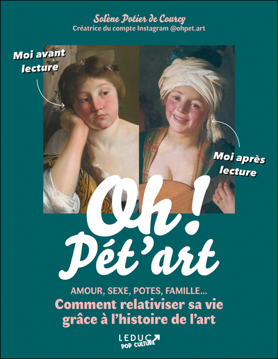 OH ! PET´ART - AMOUR, SEXE, POTES, FAMILLE... COMMENT RELATIVISER SA VIE GRACE A L´HISTOIRE DE L´ART