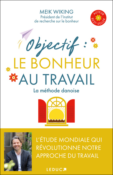 OBJECTIF : LE BONHEUR AU TRAVAIL - LA METHODE DANOISE