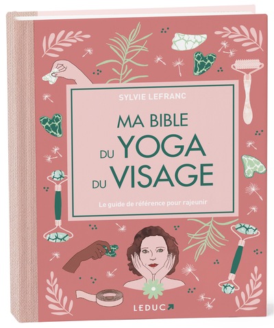 MA BIBLE DU YOGA DU VISAGE - EDITION DE LUXE - LE GUIDE DE REFERENCE POUR RAJEUNIR