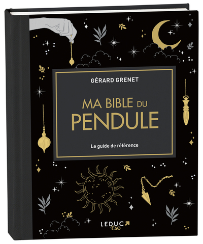 MA BIBLE DU PENDULE - LE GUIDE DE REFERENCE