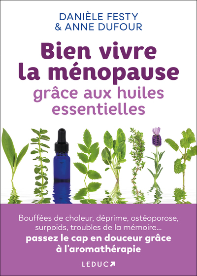 BIEN VIVRE LA MENOPAUSE GRACE AUX HUILES ESSENTIELLES - BOUFFEES DE CHALEUR, DEPRIME, OSTEOPOROSE, S