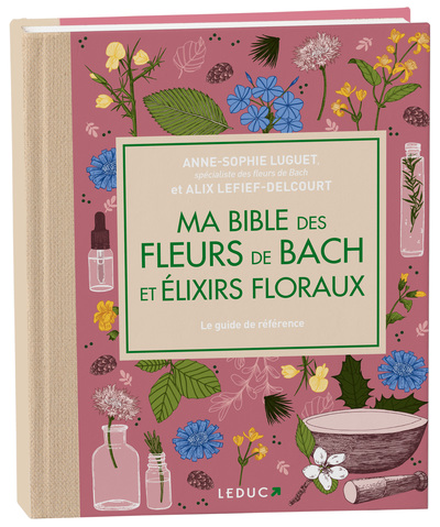 MA BIBLE DES FLEURS DE BACH ET ELIXIRS FLORAUX - EDITION DE LUXE