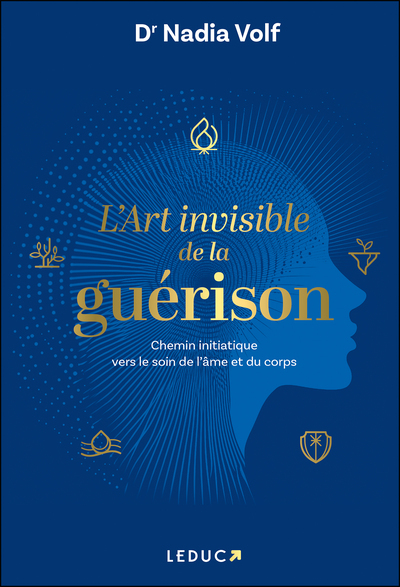 L´ART INVISIBLE DE LA GUERISON - CHEMIN INITIATIQUE VERS LE SOIN DE L´AME ET DU CORPS