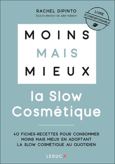 MOINS MAIS MIEUX  LA SLOW COSMETIQUE - 40 FICHES-RECETTES POUR CONSOMMER MOINS MAIS MIEUX