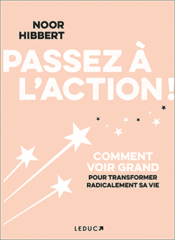 PASSEZ A L´ACTION ! - COMMENT VOIR GRAND POUR TRANSFORMER RADICALEMENT SA VIE