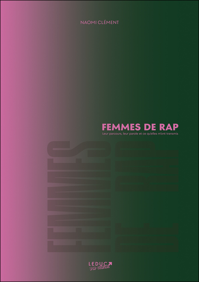 FEMMES DE RAP - LEUR PARCOURS, LEUR PAROIE ET CE QU´ELLES M´ONT TRANSMIS