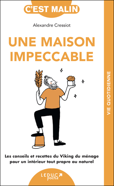 UNE MAISON IMPECCABLE, C´EST MALIN ! - LES CONSEILS ET RECETTES DU VIKING DU MENAGE POUR UN INTERIEU