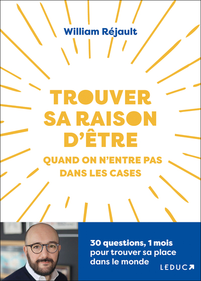 TROUVER SA RAISON D´ETRE QUAND ON N ENTRE PAS DANS LES CASES - 30 QUESTIONS, 1 MOIS POUR TROUVER SA