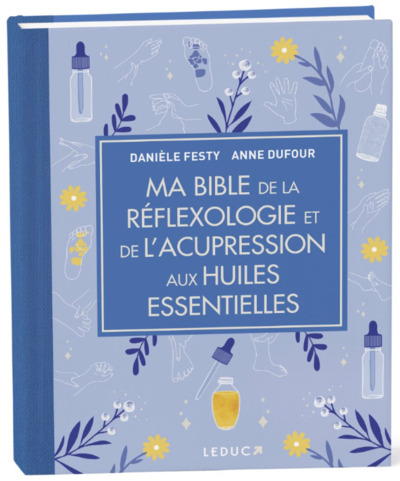 MA BIBLE DE LA REFLEXOLOGIE ET DE L´ACUPRESSION AUX HUILES ESSENTIELLES - EDITION DE LUXE