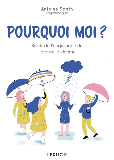 POURQUOI MOI ? SORTIR DE L ENGRENAGE DE L´ ETERNELLE VICTIME