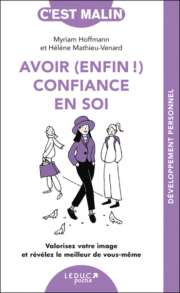 AVOIR (ENFIN !) CONFIANCE EN SOI, C´EST MALIN - VALORISEZ VOTRE IMAGE ET REVELEZ LE MEILLEUR DE VOUS