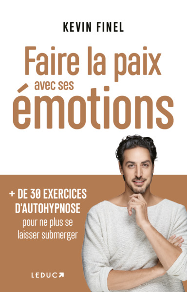 FAIRE LA PAIX AVEC SES EMOTIONS , 30 EXERCICES AUTOHYPNOSE