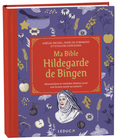 MA BIBLE HILDEGARDE DE BINGEN - LUXE -ALIMENTATION ET REMEDES D ANTAN POUR UNE BONNE SANTE AU NATUREL