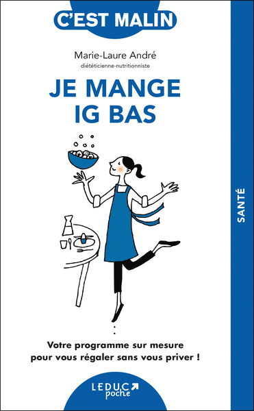 JE MANGE IG BAS, C´EST MALIN ! - VOTRE PROGRAMME SUR MESURE POUR VOUS REGALER SANS VOUS PRIVER !