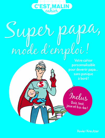CAHIER MALIN : SUPER PAPA MODE D´ EMPLOI !