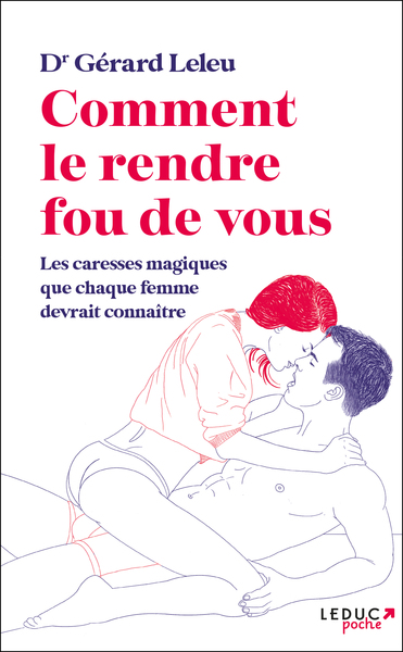 COMMENT LE RENDRE FOU DE VOUS - LES CARESSES MAGIQUES QUE CHAQUE FEMME DEVRAIT CONNAITRE