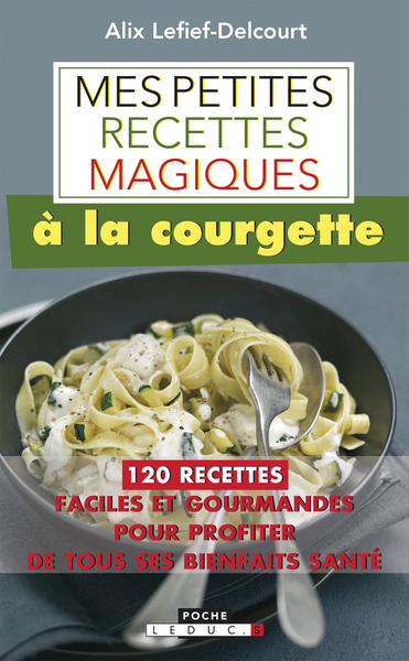 MES PETITES RECETTES MAGIQUES A LA COURGETTE