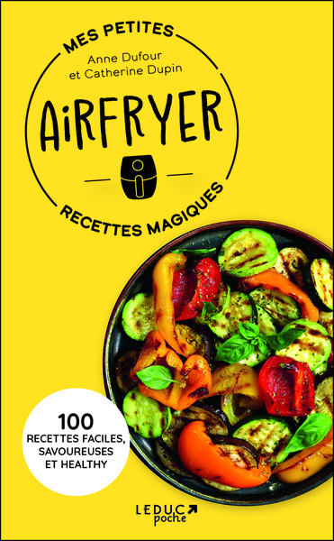 MES PETITES RECETTES MAGIQUES AIRFRYER - 100 RECETTES FACILES, SAVOUREUSES ET HEALTHY