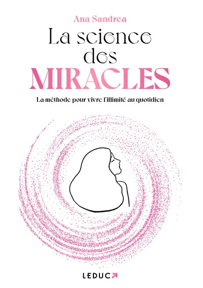 SCIENCE DES MIRACLES - LA METHODE POUR VIVRE L ILLIMITE AU QUOTIDIEN