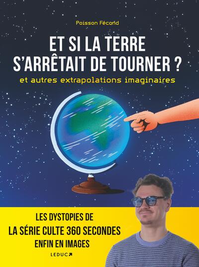 ET SI LA TERRE S´ARRETAIT DE TOURNER ? ET AUTRES EXTRAPOLATIONS IMAGINAIRES - LES DYSTOPIES DE LA SE