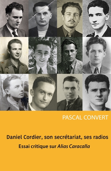 DANIEL CORDIER, SON SECRETARIAT, SES RADIOS - ESSAI CRITIQUE SUR ALIAS CARA