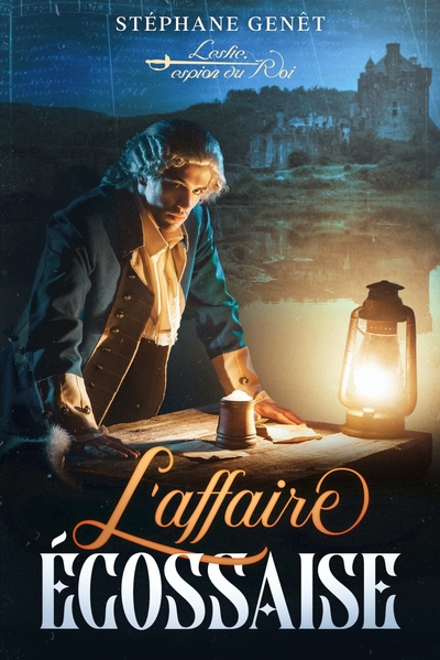 L´AFFAIRE ECOSSAISE - LESLIE, ESPION DU ROI