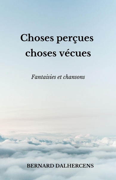 CHOSES PERCUES CHOSES VECUES - FANTAISIES ET CHANSONS