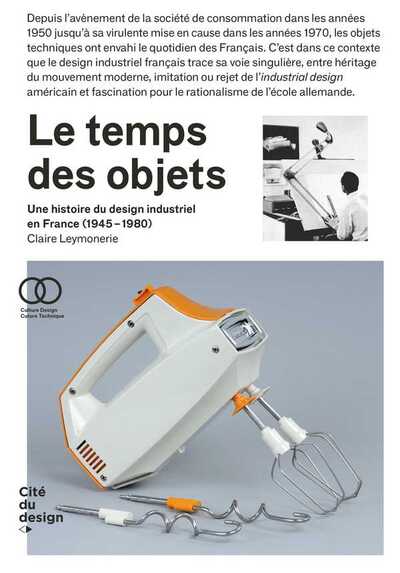 TEMPS DES OBJETS, UNE HISTOIRE DU DESIGN INDUSTRIEL EN FRANCE, 1950-1970