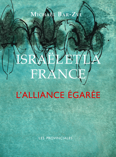 ISRAEL ET LA FRANCE. L´ ALLIANCE EGAREE