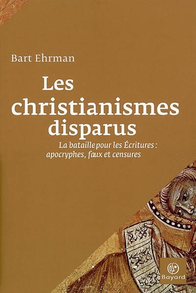 CHRISTIANISMES DISPARUS.LA BATAILLE POUR LES ECRITURES APO.