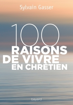 100 RAISONS DE VIVRE EN CHRETIEN