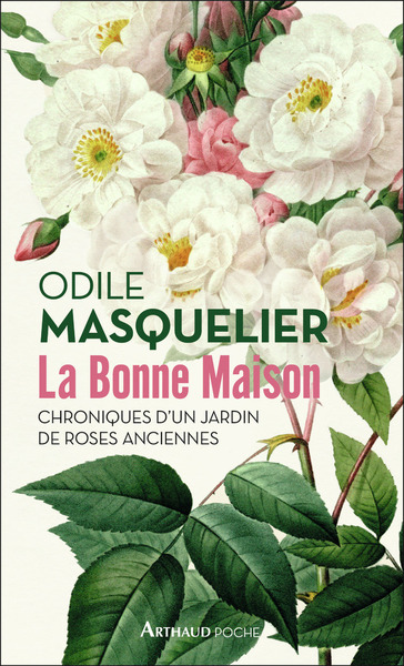 BONNE MAISON - CHRONIQUES D´UN JARDIN DE ROSES ANCIENNES - POCHE