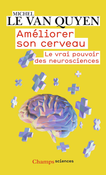 AMELIORER SON CERVEAU - LE VRAI POUVOIR DES NEUROSCIENCES