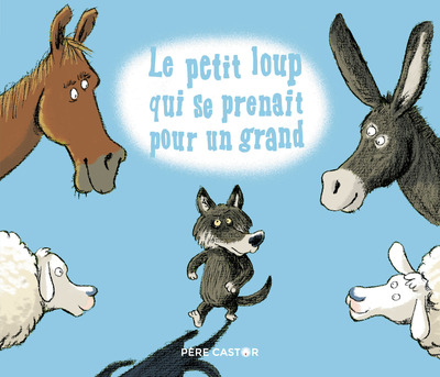 PETIT LOUP QUI SE PRENAIT POUR UN GRAND