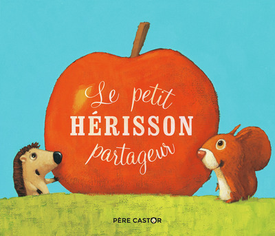 PETIT HERISSON PARTAGEUR - LES HISTOIRES DU PERE CASTOR - T33