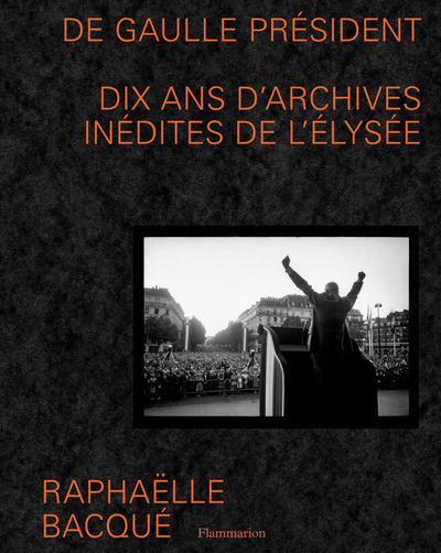 DE GAULLE PRESIDENT - DIX ANS D´ARCHIVES INEDITES DE L´ELYSEE
