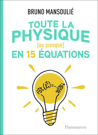 TOUTE LA PHYSIQUE [OU PRESQUE] EN 15 EQUATIONS - (OU PRESQUE)