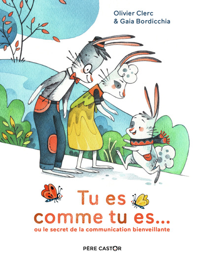 TU ES COMME TU ES... - OU LE SECRET DE LA COMMUNICATION BIENVEILLANTE