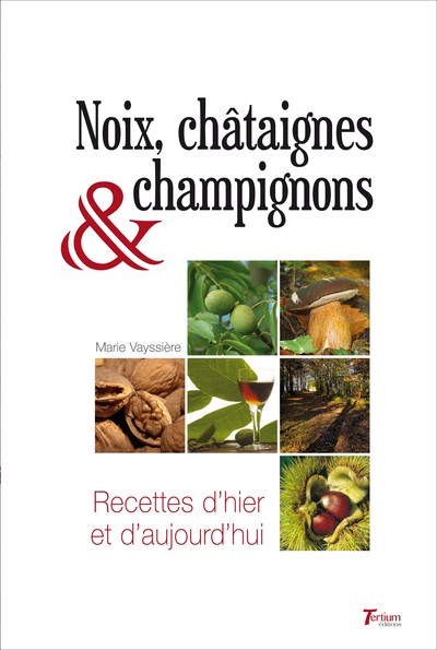 NOIX, CHATAIGNES ET CHAMPIGNONS - RECETTES D´HIER ET D´AUJOURD´HUI