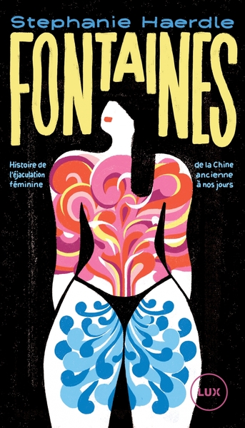 FONTAINES - HISTOIRE DE L´EJACULATION FEMININE DE LA CHINE A