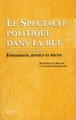 SPECTACLE POLITIQUE DANS LA RUE DU XVIE AU XXIE (LE)