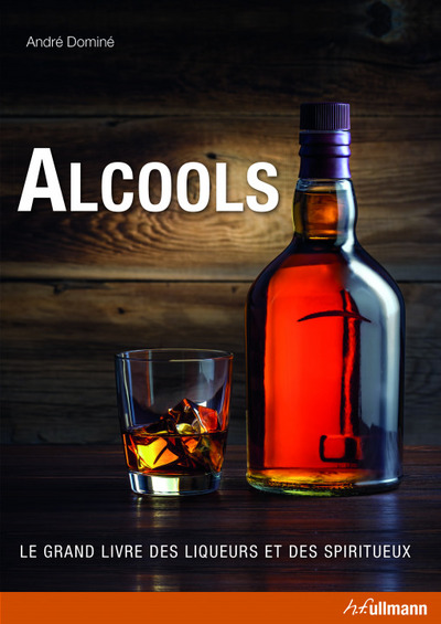 ALCOOLS, LE GRAND LIVRE DES LIQUEURS ET DES SPIRITUEUX