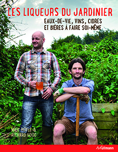 LIQUEURS DU JARDINIER. EAUX-DE-VIE, VINS, CIDRES ET BIERES A FAIRE SOI-MEME