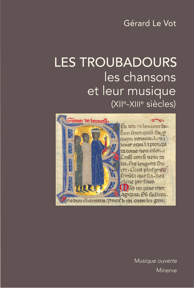 TROUBADOURS, LES CHANSONS ET LEUR MUSIQUE - XIIE-XIIIE SIECLES