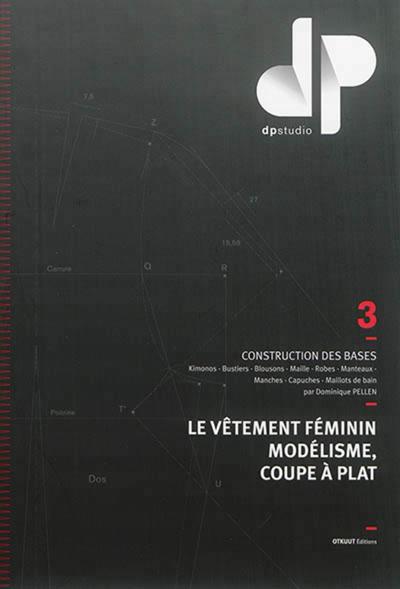 VETEMENT FEMININ, MODELISME, COUPE A PLAT - TOME 3 - CONSTRUCTION DES BA