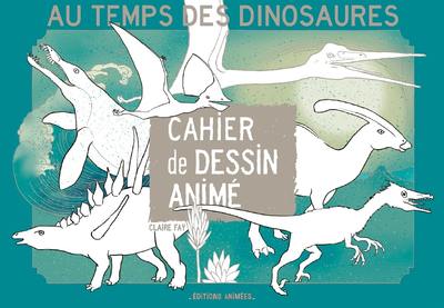 CAHIER DE DESSIN ANIME - AU TEMPS DES DINOSAURES