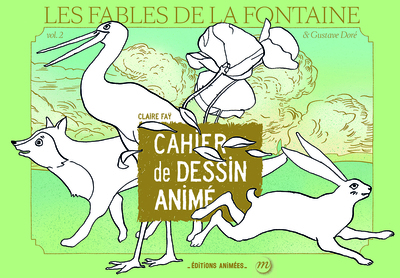 FABLES DE LA FONTAINE & GUSTAVE DORE - CAHIER DE DESSIN ANIME - VOL02